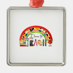 Teacher I Love To Teach Metal Ornament