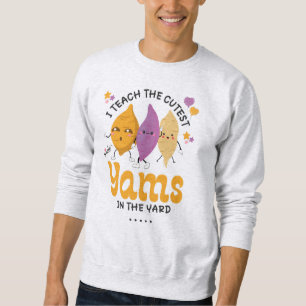 Teacher I Teach The CUTEST YAMS IN THE YARD Custom Sweatshirt
