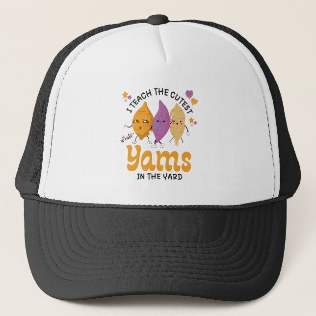 Teacher I Teach The CUTEST YAMS IN THE YARD Custom Trucker Hat (Front)