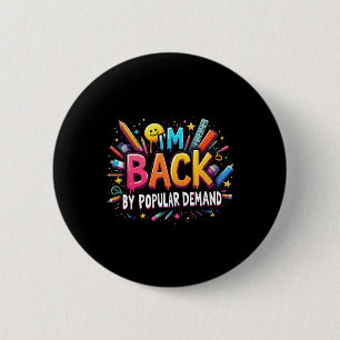 Teacher Im Back By Popular Demand Back To School S 2 Inch Round Button