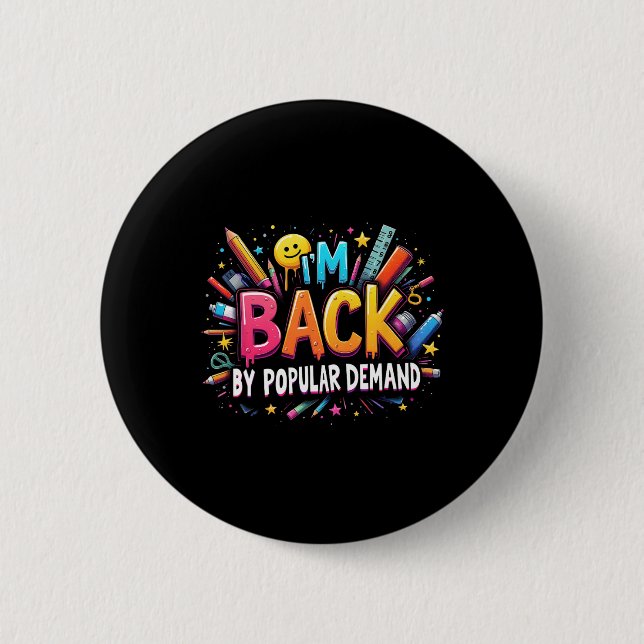 Teacher Im Back By Popular Demand Back To School S 2 Inch Round Button (Front)