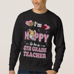 Teacher I'm Hoppy To Be 4th Grade Teacher Easter G Sweatshirt