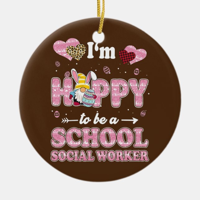 Teacher I'm Hoppy To Be School Social Worker Ceramic Ornament (Front)