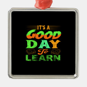 Teacher It Is A Good Day To Learn Metal Ornament