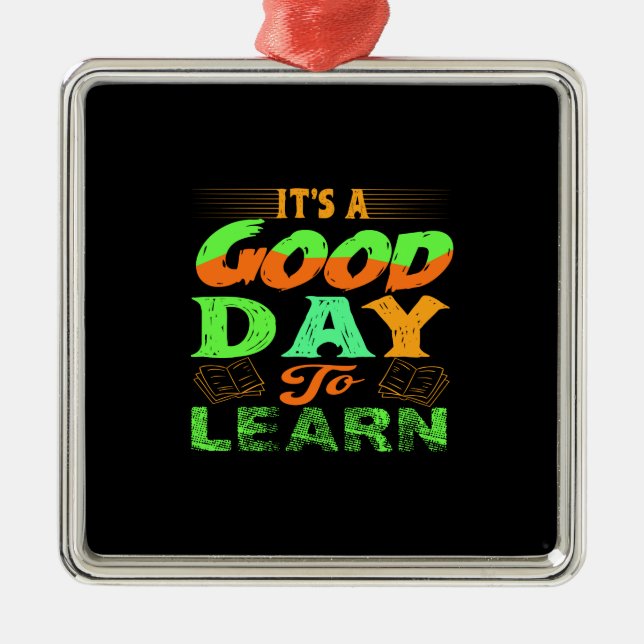 Teacher It Is A Good Day To Learn Metal Ornament (Front)