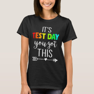 Teacher It's Test Day You Got This Testing Day Stu T-Shirt