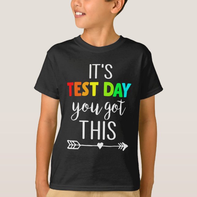 Teacher It's Test Day You Got This Testing Day Stu T-Shirt (Front)