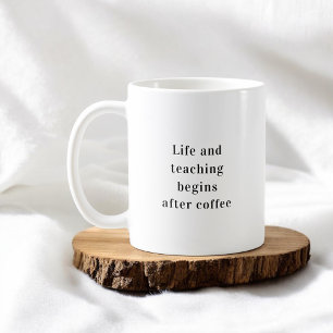 Teacher Life Begins After Coffee Mug