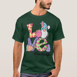 Teacher Life Easter Gnome Bunny Love Funny Easter  T-Shirt