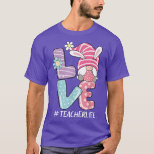 Teacher Life Easter Gnome Bunny Love Funny Easter T-Shirt