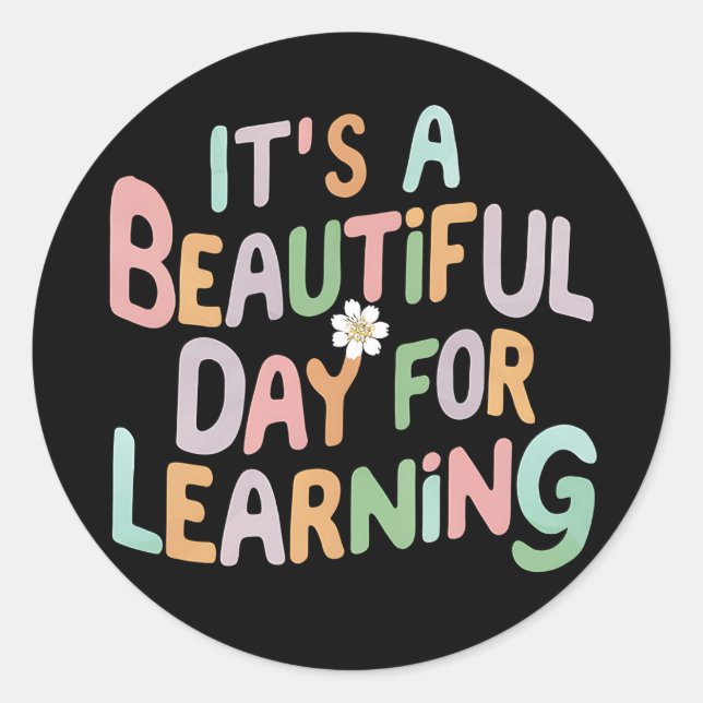 Teacher Life It's a Beautiful Day for Learning  Classic Round Sticker (Front)