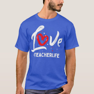 Teacher Life Love Cute Valentines Day Teacher Appr T-Shirt