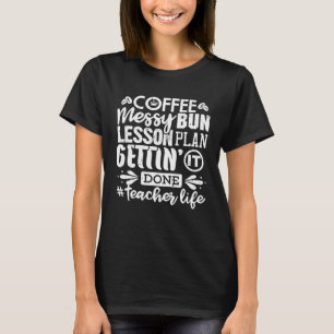 Teacher Life  Messy Bun Lesson Plans  Coffee Women T-Shirt