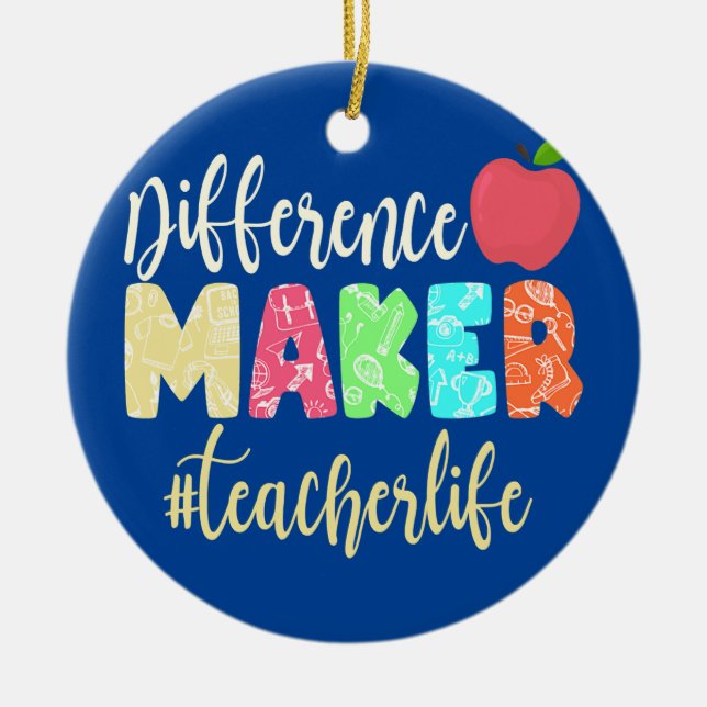 Teacher Life School Difference Maker  Ceramic Ornament (Front)