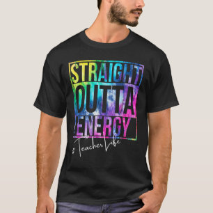 Teacher Life Straight Outta Energy Assistant Teach T-Shirt