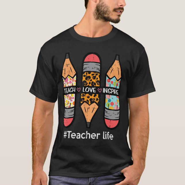 Teacher Life Teach Love Inspire Pencils Inspiratio T-Shirt (Front)