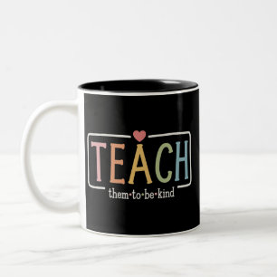 Teacher Life Teach Them to Be Kind Kindness  Two-Tone Coffee Mug