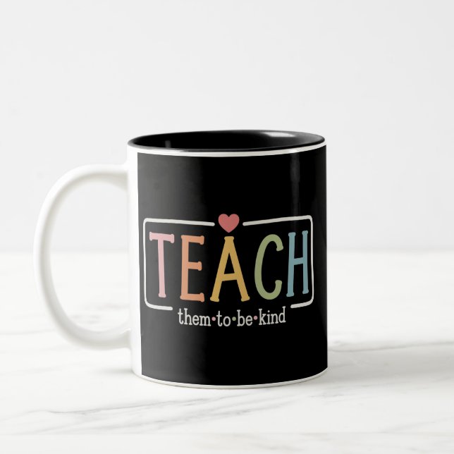 Teacher Life Teach Them to Be Kind Kindness  Two-Tone Coffee Mug (Left)