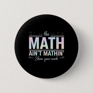 Teacher Math Ain't Mathin', Show Your Work Funny M 2 Inch Round Button