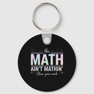 Teacher Math Ain't Mathin', Show Your Work Funny M Keychain