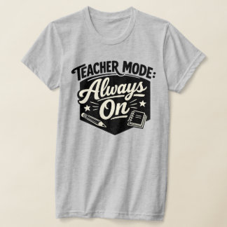 Teacher Mode Always On Shirt – Funny Retro Badge