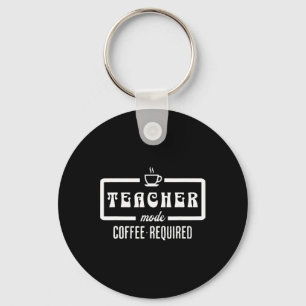 Teacher Mode Coffee Required – Funny Educator Caff Keychain