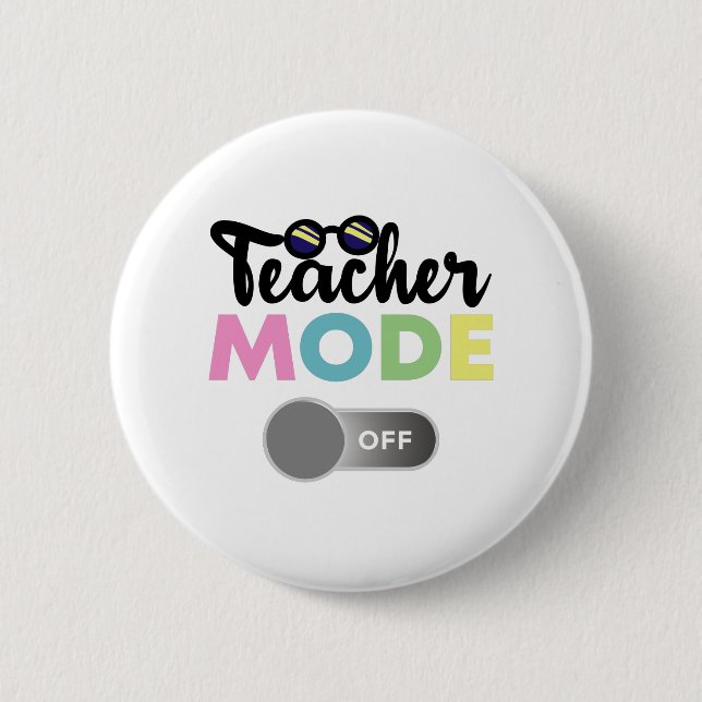 Teacher Mode Off Funny Last Day of School Year 2 Inch Round Button (Front)
