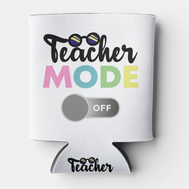 Teacher Mode Off Funny Last Day of School Year Can Cooler (Front)