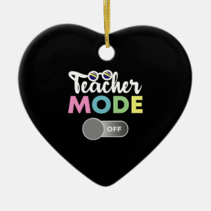 Teacher Mode Off Funny Last Day of School Year Ceramic Ornament