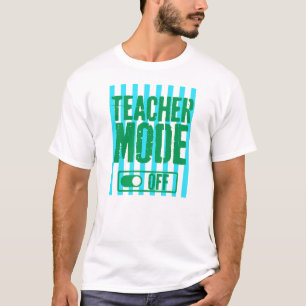 Teacher Mode Off Funny Teacher last day of school  T-Shirt