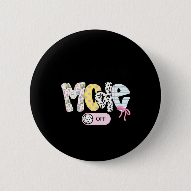 Teacher Mode Off Funny Teacher Life 2 Inch Round Button (Front)