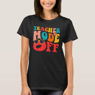 teacher mode off happy Last Day Of School Summer B T-Shirt