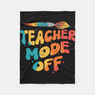 Teacher Mode Off Last Day Of School Art Teacher  Fleece Blanket
