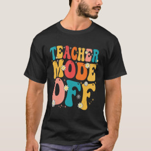 Teacher Mode off Last Day of School Summer Break T-Shirt