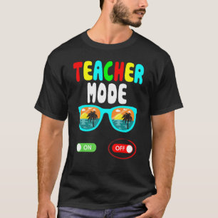 Teacher Mode Off Last Day Of School Summer Vacatio T-Shirt