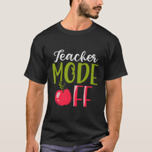 Teacher Mode Off T-Shirt