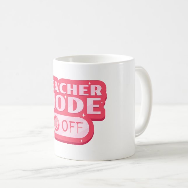Teacher Mode Off Text Design Coffee Mug (Front Right)