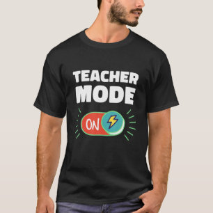 Teacher Mode ON Women Men Classroom Funny Teacher T-Shirt