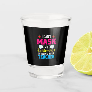 Teacher My Excitement Of Being Your Teacher Shot Glass