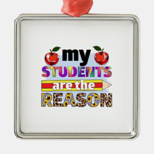 Teacher My Students  Are The Reason Metal Ornament