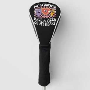 Teacher My Students Have A Pizza Of My Heart  Golf Head Cover