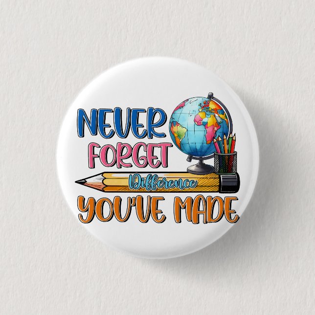 Teacher Never Forget Difference You Have Made 1 Inch Round Button (Front)
