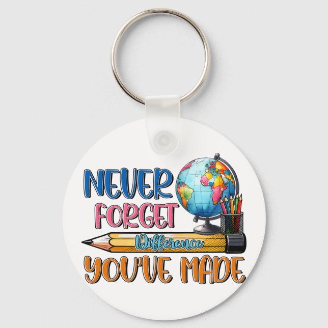 Teacher Never Forget Difference You Have Made Keychain (Front)