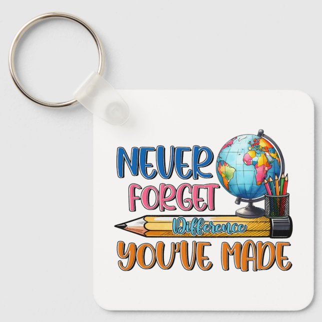 Teacher Never Forget Difference You Have Made Keychain (Front)