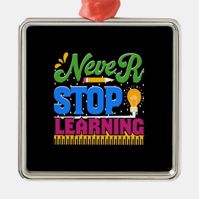 Teacher Never Stop Learning Metal Ornament (Front)