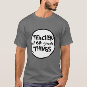 Teacher Of 6Th Grade Things Funny Educator T-Shirt