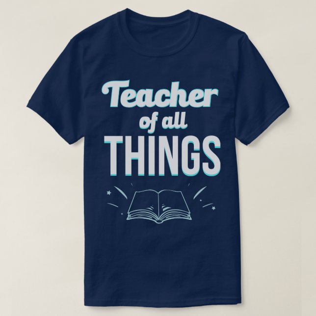 Teacher Of All Things T-Shirt (Design Front)