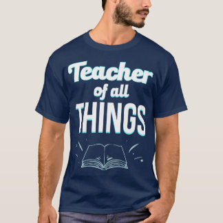 Teacher Of All Things T-Shirt