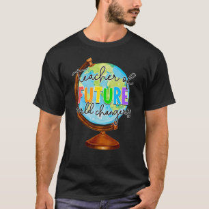 Teacher Of Future World Changers Fun Teacher Back T-Shirt