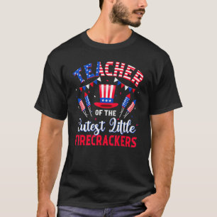 Teacher Of The Cutest Little Firecrackers 4th Of J T-Shirt